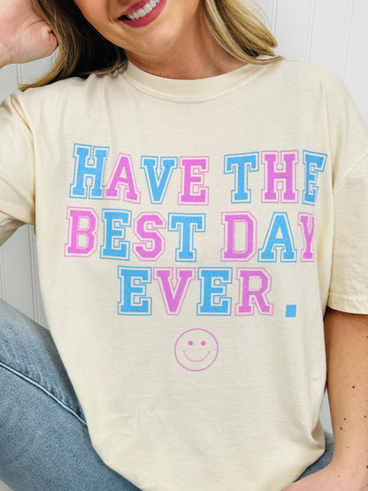 Have The Best Day Ever Graphic Tee